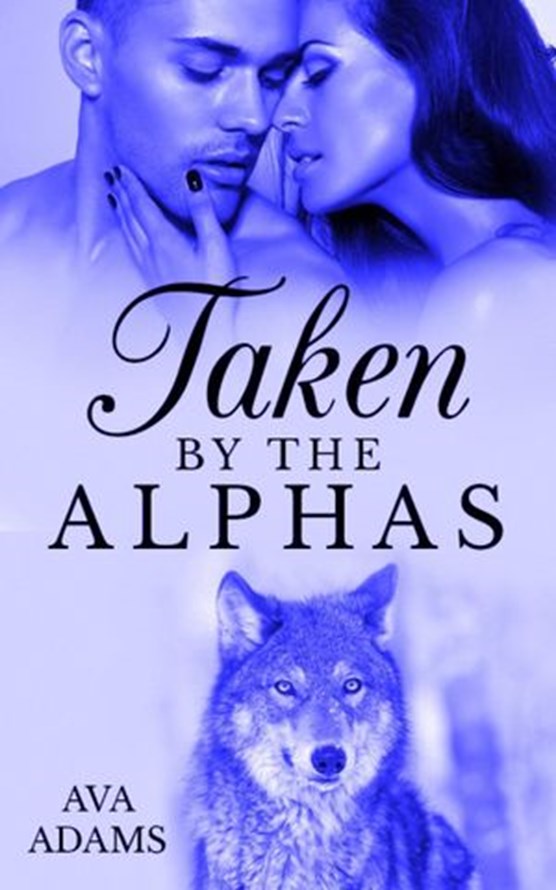 Taken By The Alphas 2