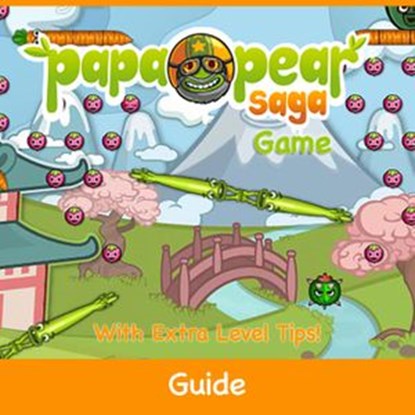 Papa Pear Saga Game: Guide With Extra Level Tips!, RAM Internet Media - Ebook - 9781501460692