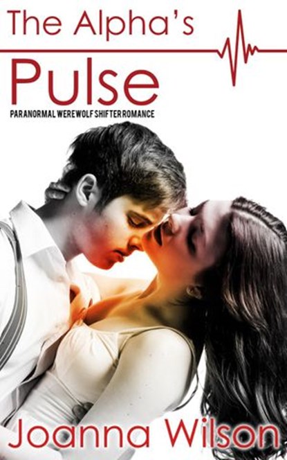 The Alpha's Pulse - Paranormal Werewolf Shifter Romance, Joanna Wilson - Ebook - 9781501462450