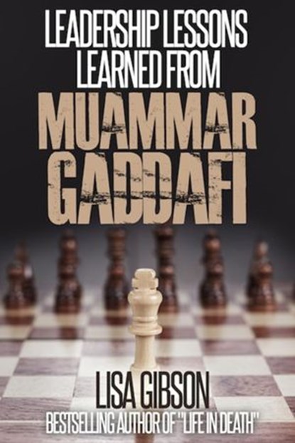 Leadership Lessons Learned From Muammar Gaddafi, Lisa Gibson - Ebook - 9781501469503