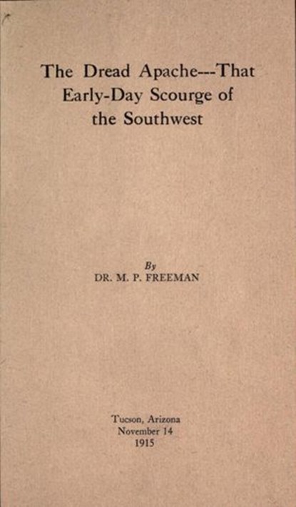The Dread Apache:That Early Day Scourge of the Southwest, Dr. Merrill P. Freeman - Ebook - 9781501478482