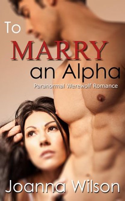 To Marry an Alpha (Paranormal Werewolf Romance), Joanna Wilson - Ebook - 9781501484032