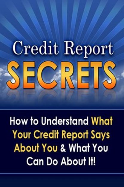 Credit Report Secrets: How to Understand What Your Credit Report Says About You and What You Can Do About It!, Daniel S. Carballo - Ebook - 9781501494499