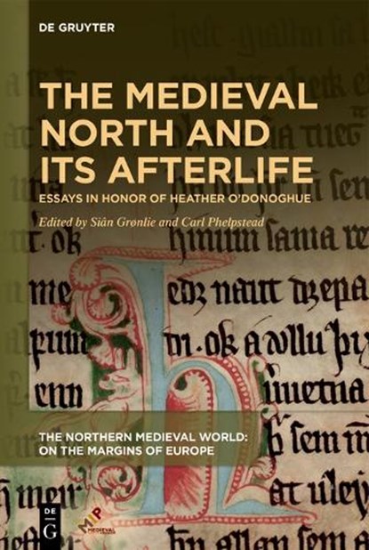 The Medieval North and Its Afterlife: Essays in Honor of Heather O'Donoghue, Siân Grønlie - Gebonden - 9781501524837