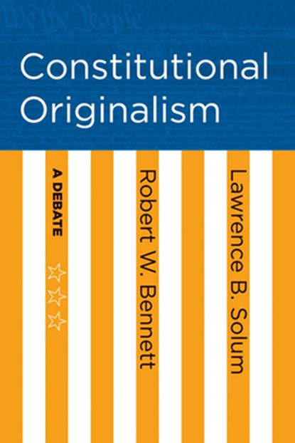 Constitutional Originalism, Robert W. Bennett ; Lawrence B. Solum - Paperback - 9781501705601