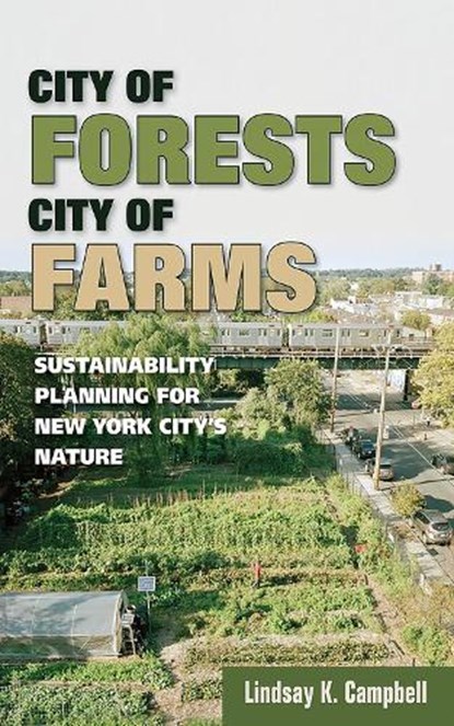 City of Forests, City of Farms, Lindsay K. Campbell - Gebonden - 9781501707506