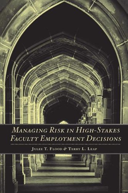 Managing Risk in High-Stakes Faculty Employment Decisions, Julee T. Flood ; Terry L. Leap - Paperback - 9781501728952