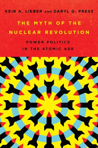 The Myth of the Nuclear Revolution, Keir A. Lieber ; Daryl G. Press - Gebonden - 9781501749292