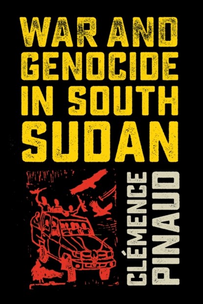 War and Genocide in South Sudan, Clemence Pinaud - Paperback - 9781501753008