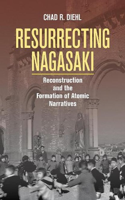 Resurrecting Nagasaki, Chad R. Diehl - Paperback - 9781501755255