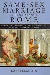 Same-Sex Marriage in Renaissance Rome - Gary Ferguson - 9781501755262