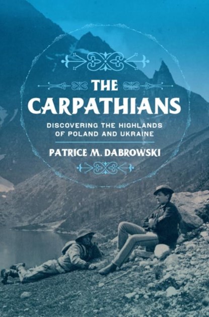 The Carpathians, Patrice M. Dabrowski - Gebonden - 9781501759673