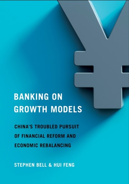 Banking on Growth Models, Stephen Bell ; Hui Feng - Gebonden - 9781501762529