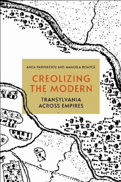 Creolizing the Modern, Anca Parvulescu ; Manuela Boatca - Gebonden - 9781501765728