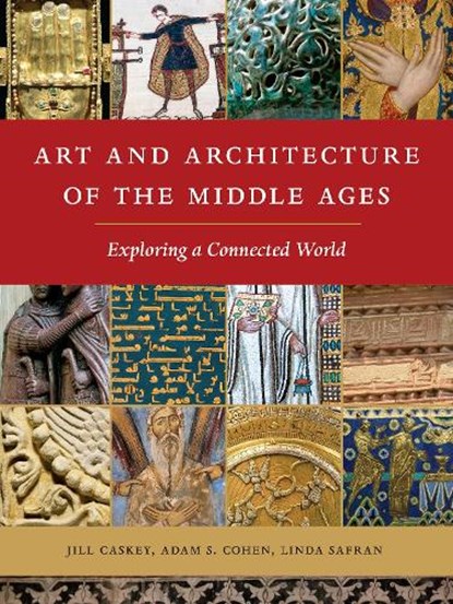Art and Architecture of the Middle Ages, Jill Caskey ; Adam S. Cohen ; Linda Safran - Gebonden - 9781501766107