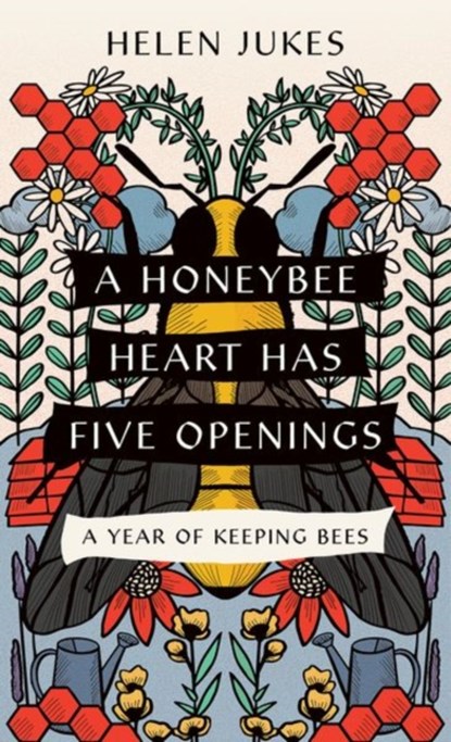 A Honeybee Heart Has Five Openings, Helen Jukes - Paperback - 9781501766534