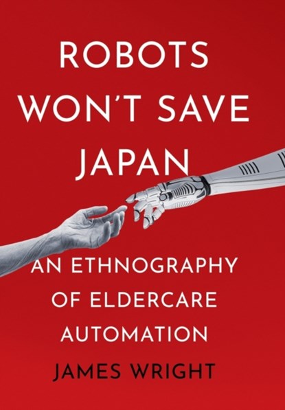 Robots Won't Save Japan, James Adrian Wright - Gebonden - 9781501768040