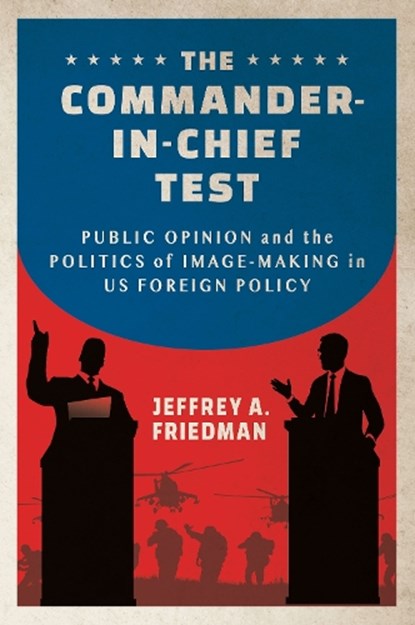 The Commander-in-Chief Test, Jeffrey A. Friedman - Gebonden - 9781501772924