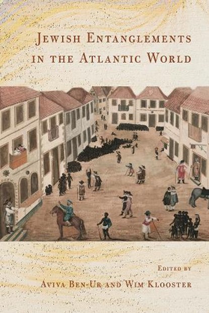 Jewish Entanglements in the Atlantic World, Aviva Ben-Ur ; Wim Klooster - Paperback - 9781501773150
