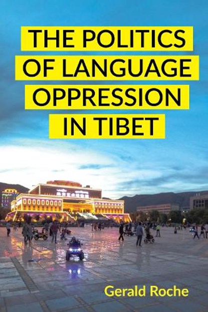 The Politics of Language Oppression in Tibet, Gerald Roche - Paperback - 9781501777783