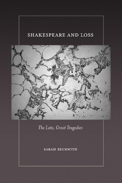 Shakespeare and Loss, Sarah Beckwith - Gebonden - 9781501784484
