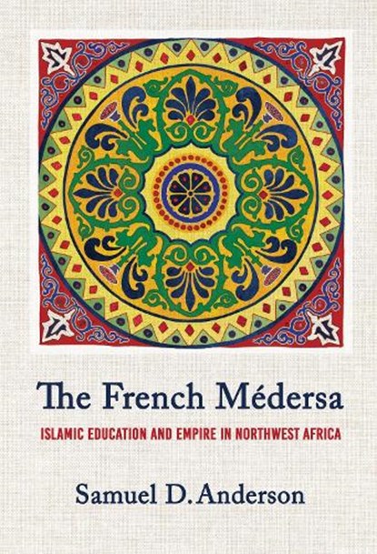 The French Medersa, Samuel D. Anderson - Gebonden - 9781501784613