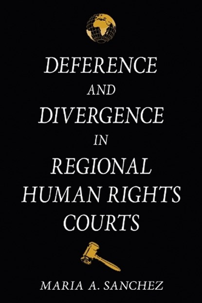 Deference and Divergence in Regional Human Rights Courts, Maria A. Sanchez - Gebonden - 9781501785504