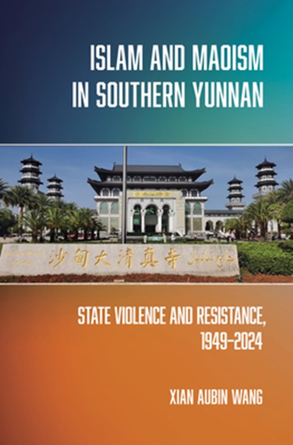 Islam and Maoism in Southern Yunnan, Xian Aubin Wang - Gebonden - 9781501787195