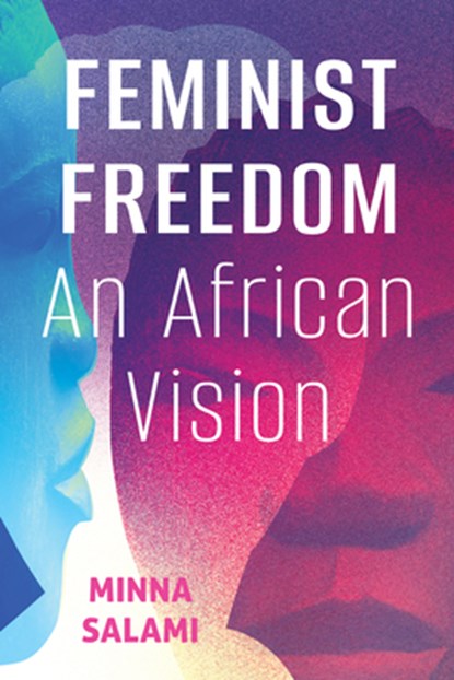 Feminist Freedom: An African Vision, Minna Salami - Gebonden - 9781501787232