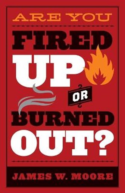 Are You Fired Up or Burned Out?, MOORE,  James W. - Paperback - 9781501816628