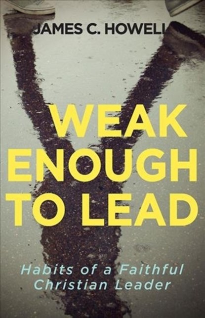 Weak Enough to Lead, James C. Howell - Paperback - 9781501842634