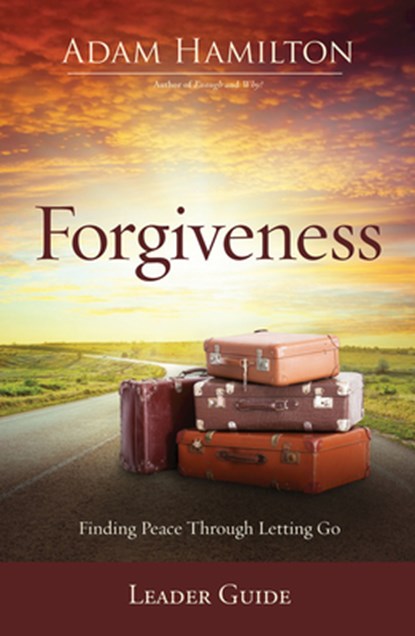 Forgiveness Leader Guide: Finding Peace Through Letting Go, Adam Hamilton - Paperback - 9781501870682