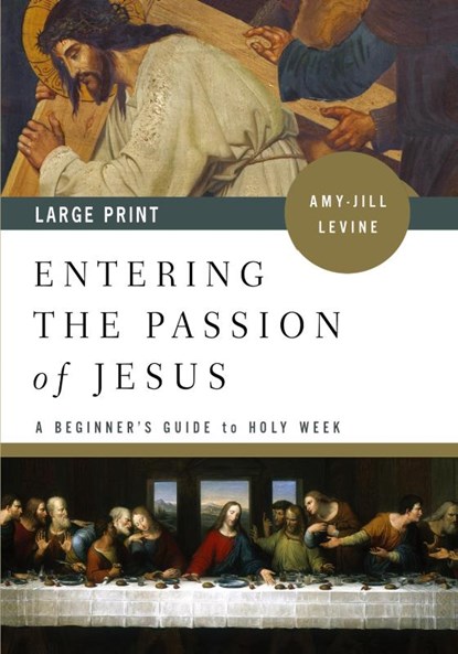 Entering the Passion of Jesus Large Print, Amy-Jill Levine - Paperback - 9781501876158