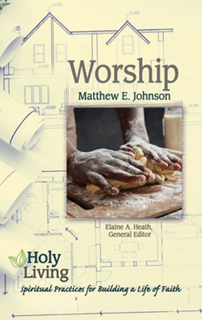Holy Living: Worship, Elaine Heath - Paperback - 9781501877582