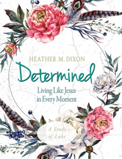Determined - Women's Bible Study Participant Workbook, Heather M. Dixon - Paperback - 9781501878862