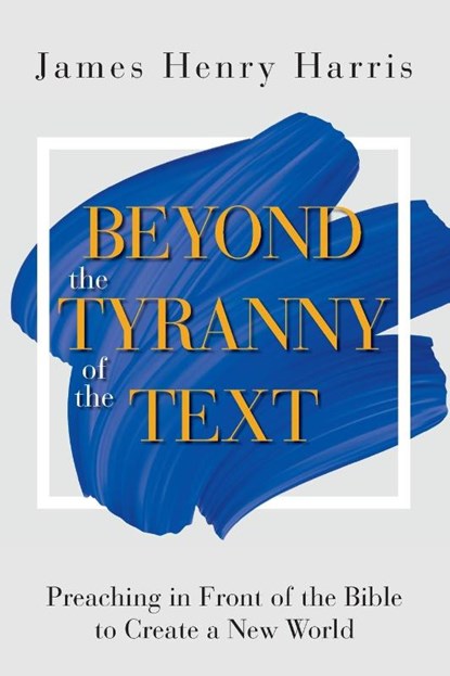 Beyond the Tyranny of the Text, James Henry Harris - Paperback - 9781501889066