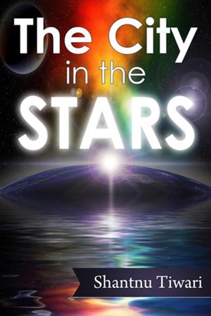 The City in the Stars, Shantnu Tiwari - Ebook - 9781502202659