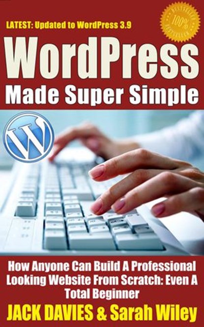 WordPress Made Super Simple - How Anyone Can Build A Professional Looking Website From Scratch: Even A Total Beginner, Jack Davies - Ebook - 9781502203816