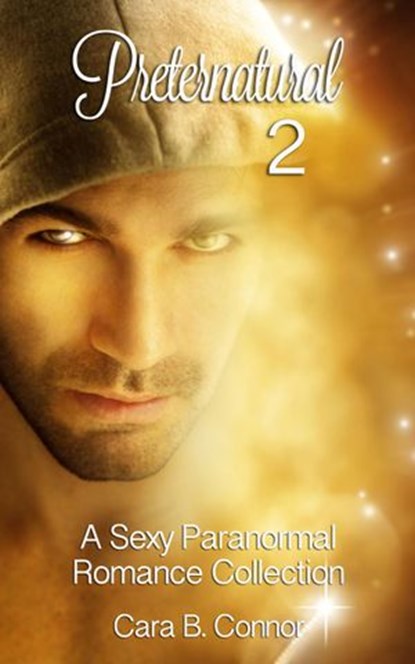 Preternatural 2: A Sexy Paranormal Romance Collection, Cara B. Connor - Ebook - 9781502204578
