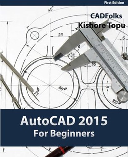 AutoCAD 2015 For Beginners, Kishore Topu - Ebook - 9781502205261