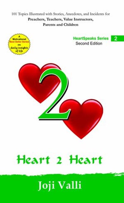 Heart 2 Heart: HeartSpeaks Series - 2 (101 topics illustrated with stories, anecdotes, and incidents for preachers, teachers, value instructors, parents and children) by Joji Valli, Dr. Joji Valli - Ebook - 9781502211071