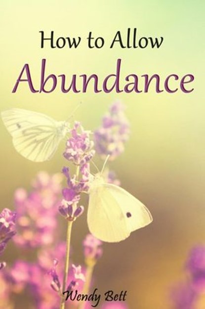 How to Allow Abundance, Wendy Bett - Ebook - 9781502211781