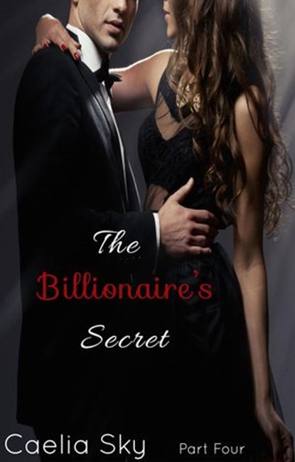 The Billionaire's Secret: Part Four, Caelia Sky - Ebook - 9781502218339