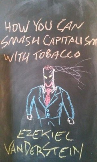 How You Can Smash Capitalism With Tobacco, Ezekiel VanDerStein - Ebook - 9781502218902