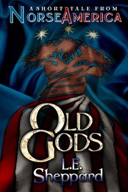 A Short Tale From Norse America: Old Gods, L. E. Sheppard - Ebook - 9781502222800
