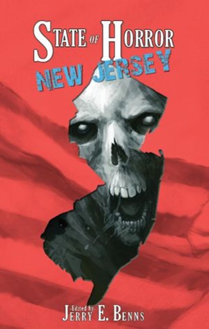 State of Horror: New Jersey, Armand Rosamilia ; Blaze McRob ; C.I. Kemp ; Christian Jensen ; Diane Arrelle ; Frank J. Edler ; Eli Constant ; Julianne Snow ; Margaret L. Colton ; Nathanael Gass ; Scott M. Goriscak ; T. Fox Dunham ; Tim Baker - Ebook - 9781502228918