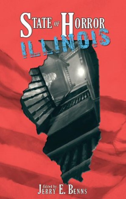 State of Horror: Illinois, Claire C. Riley ; Della West ; DJ Tyrer ; Eli Constant ; Eric I. Dean ; Frank J. Edler ; Herika R. Raymer ; Jay Seate ; Julianne Snow ; P. David Puffinburger ; Stuart Conover ; A. Lopez, Jr. ; Armand Rosamilia - Ebook - 9781502238672