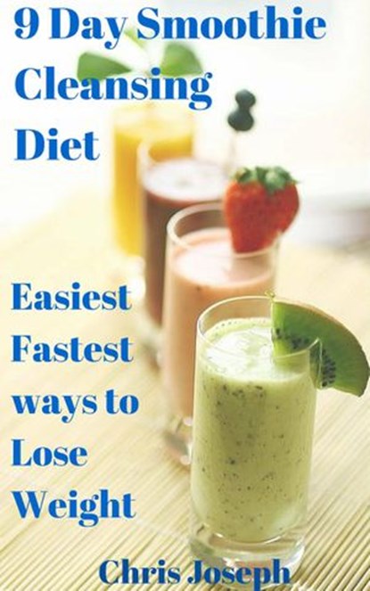 9 Day Smoothie Cleansing Diet, Chris Joseph - Ebook - 9781502248404