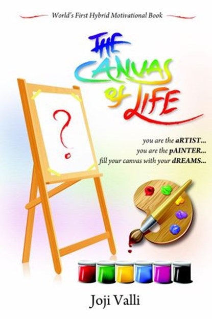 The Canvas of Life - you are the aRTIST... you are the pAINTER... fill your canvas with your dREAMS... (World's First Hybrid Motivational Book) by Joji Valli, Dr. Joji Valli - Ebook - 9781502253958