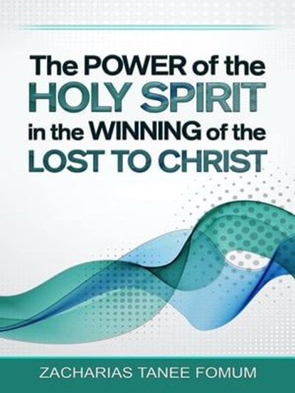 The Power of The Holy Spirit in The Winning of The Lost to Christ, Zacharias Tanee Fomum - Ebook - 9781502255969